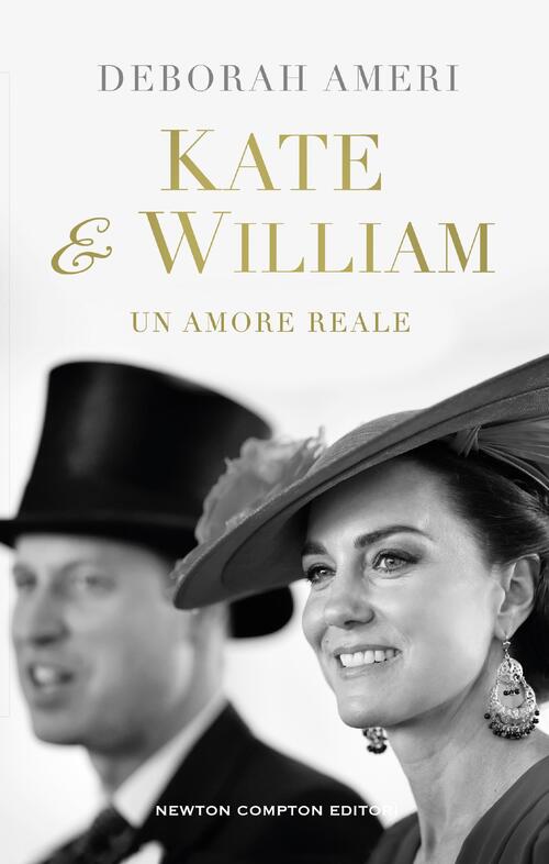 Kate & William. Un Amore Reale Deborah Ameri Newton Compton Editori 2024