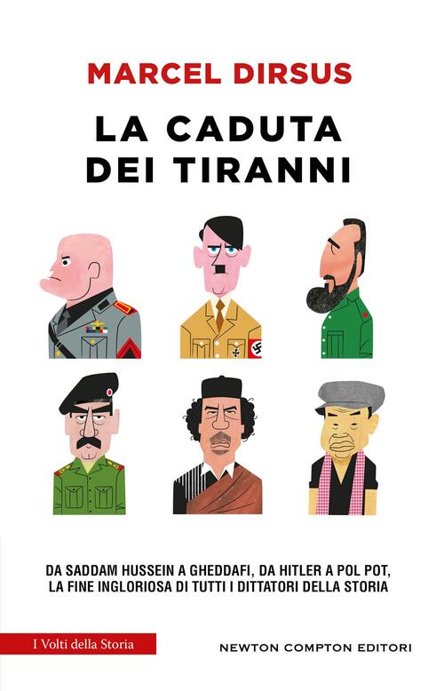 La Caduta Dei Tiranni. Da Saddam Hussein A Gheddafi, Da Hitler A Pol Pot, La F