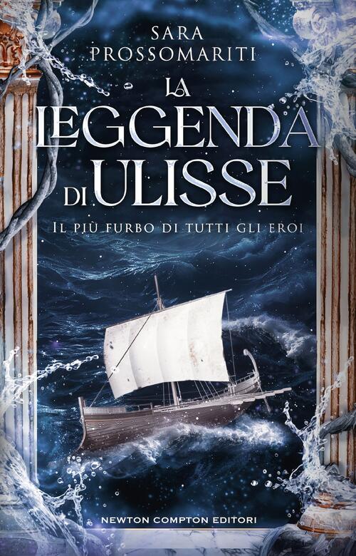 La Leggenda Di Ulisse. Il Piu Furbo Di Tutti Gli Eroi Sara Prossomariti Newton