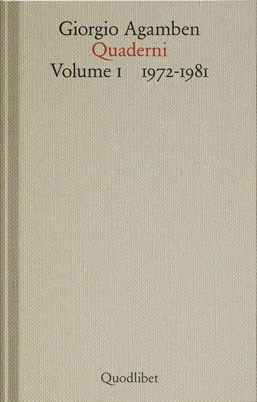 Quaderni. Vol. 1: 1972-1981 Giorgio Agamben Quodlibet 2024