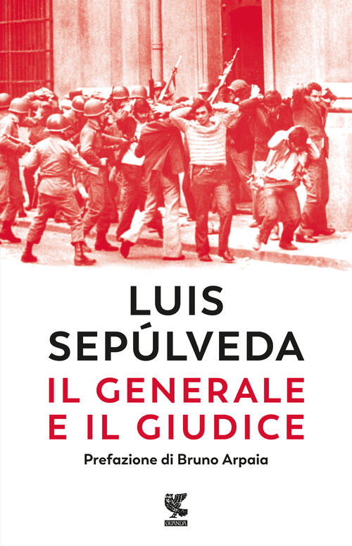 Il Generale E Il Giudice Luis Sepulveda Guanda 2023