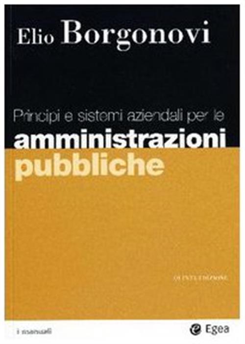 Principi E Sistemi Aziendali Per Le Amministrazioni Pubbliche Elio Borgonovi E