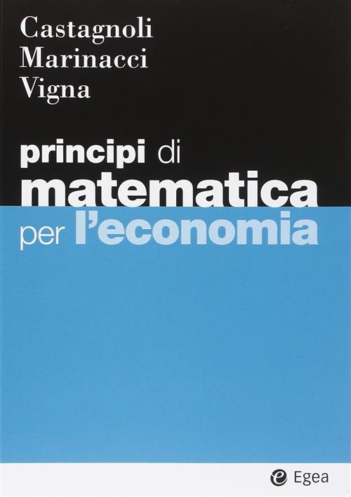 Principi Di Matematica Per Economia Erio Castagnoli Egea 2014