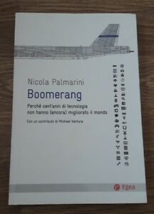 Boomerang. Perché Cent'anni Di Tecnologia Non Hanno (Ancora) Migliorato Il Mondo