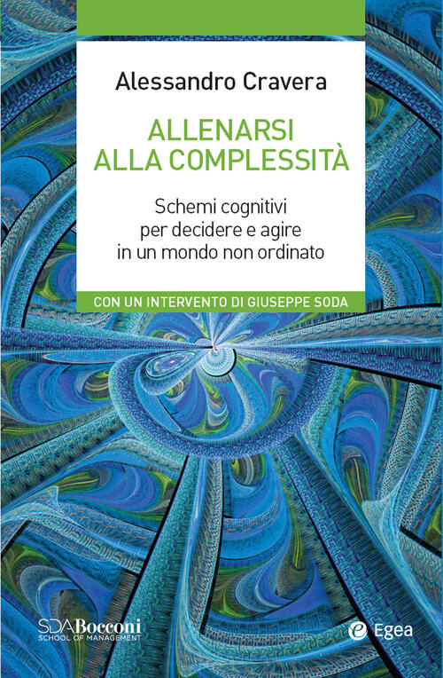 Allenarsi Alla Complessita. Schemi Cognitivi Per Decidere E Agire In Un Mondo