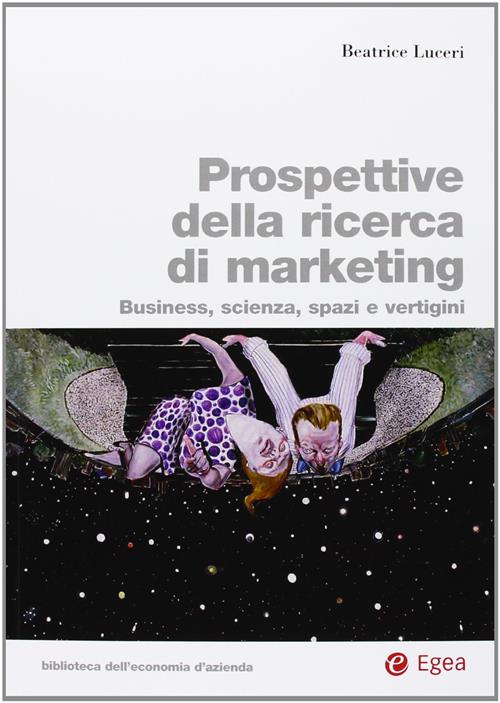 Prospettive Della Ricerca Di Marketing. Business, Scienza, Spazi E Vertigini