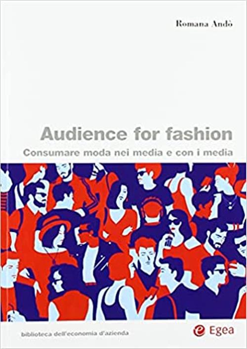 Audience For Fashion. Consumare Moda Nei Media E Con I Media