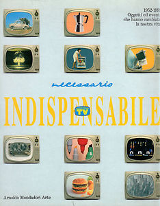 Necessario Indispensabile. 1952-1991 Oggetti Ed Eventi Che Hanno Cambiato La Nostra Vita