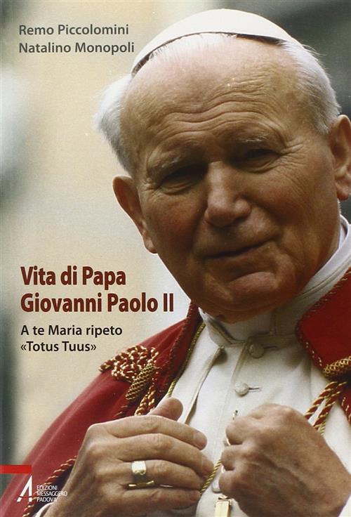 Vita Di Papa Giovanni Paolo Ii. A Te Maria Ripeto: Totus Tuus