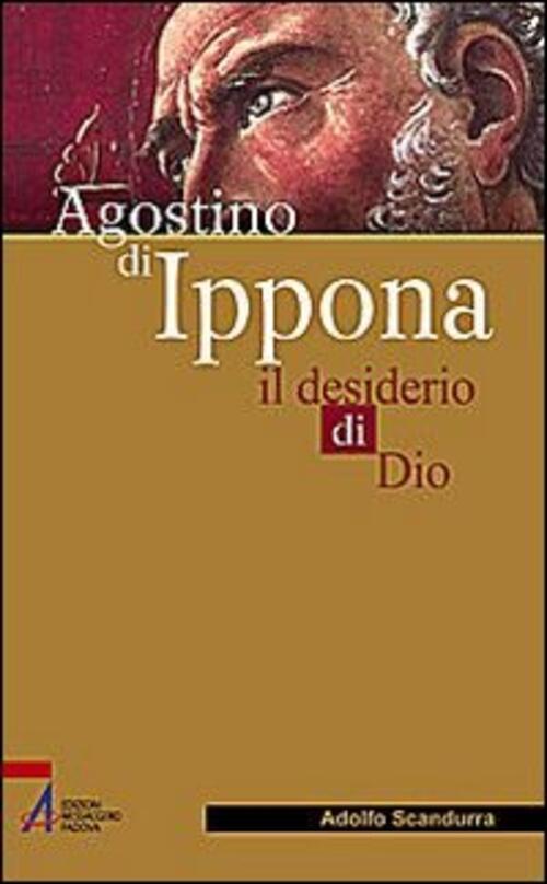 Agostino Di Ippona. Il Desiderio Di Dio Adolfo Scandurra Emp 2009