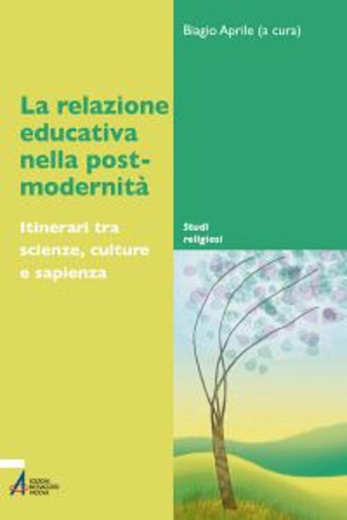 La Relazione Educativa Nella Post-Modernita. Itinerari Tra Scienze, Culture E Sapienza