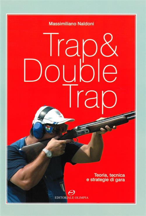 Trap & Double Trap. Teoria, Tecnica E Strategie Di Gara