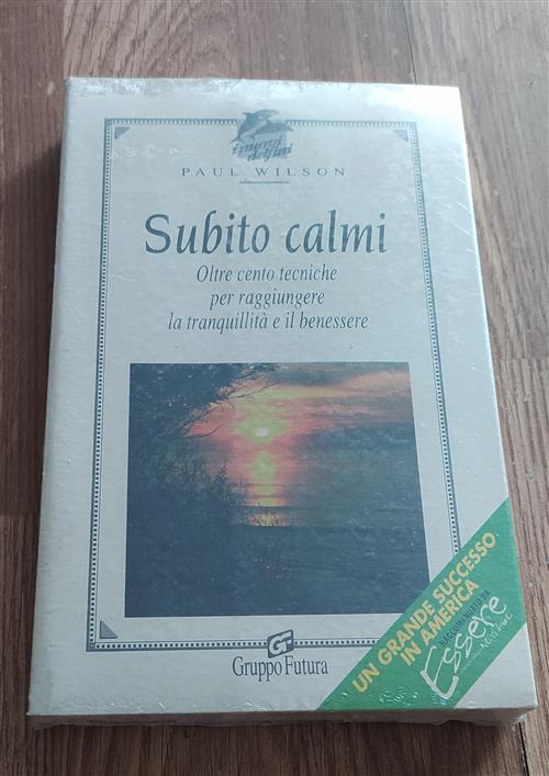 Subito Calmi. Oltre Cento Tecniche Per Raggiungere La Tranquillita E Il Benessere