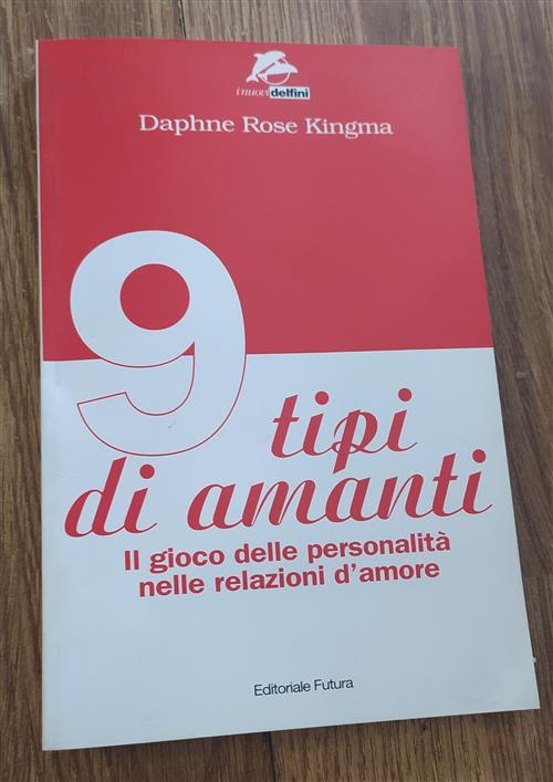 Nove Tipi Di Amanti. Il Gioco Delle Personalita Nelle Relazioni D'amore