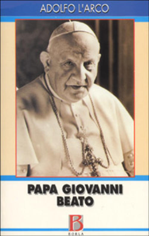 Papa Giovanni Beato. La Parola Agli Atti Processuali Adolfo L'arco Borla 2000