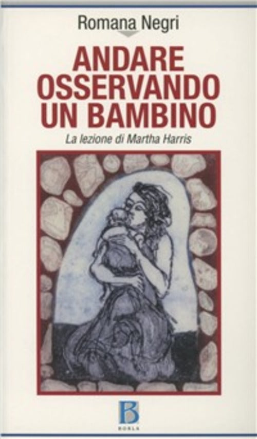 Andare Osservando Un Bambino. La Lezione Di Martha Harris Romana Negri Borla 2