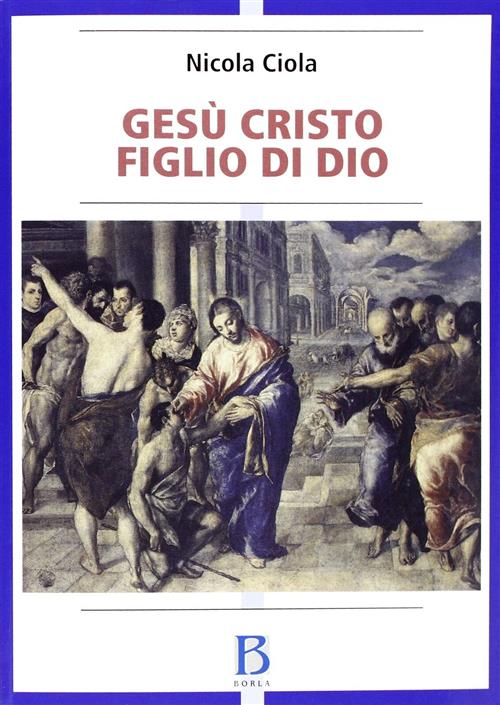 Gesu Cristo Figlio Di Dio. Vicenda Storica E Sviluppi Della Tradizione Ecclesi