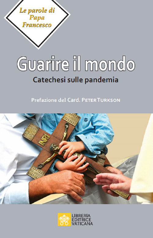 Guarire Il Mondo. Catechesi Sulla Pandemia Francesco (Jorge Mario Bergoglio) L