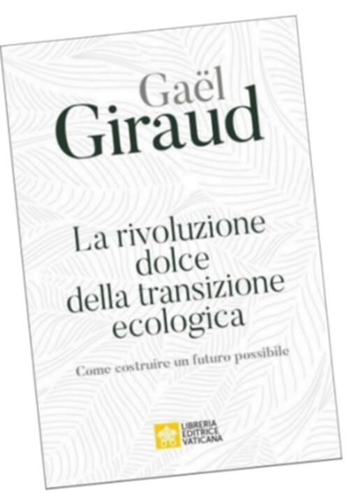 La Rivoluzione Dolce Della Transizione Ecologica. Come Costruire Un Futuro Pos