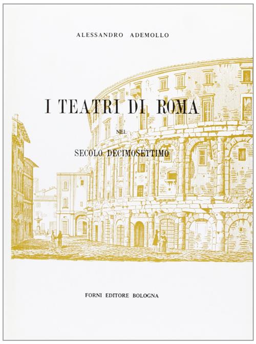 I Teatri Di Roma Nel Secolo Decimosettimo