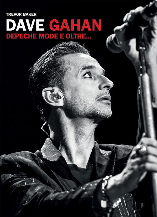 Dave Gahan. Depeche Mode E Oltre... Trevor Baker Il Castello 2024