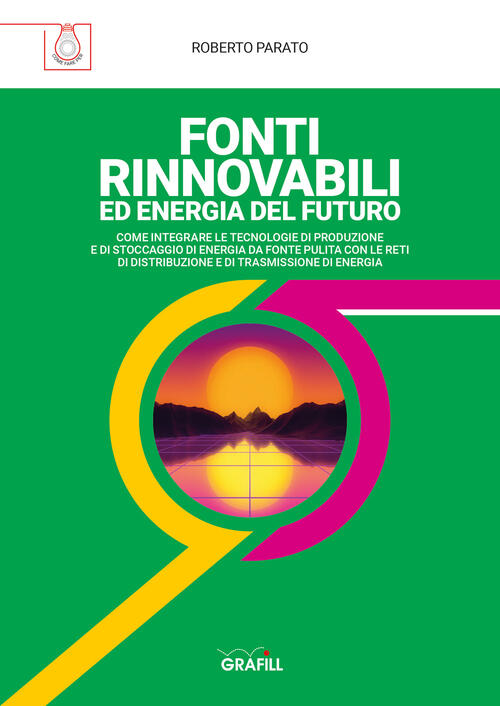 Fonti Rinnovabili Ed Energia Del Futuro Roberto Parato Grafill 2021