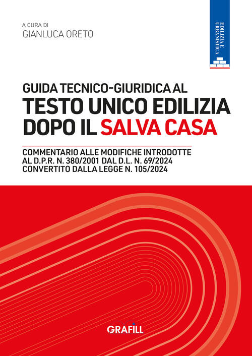 Guida Tecnico-Giuridica Al Testo Unico Edilizia Dopo Il Salva Casa Grafill 202