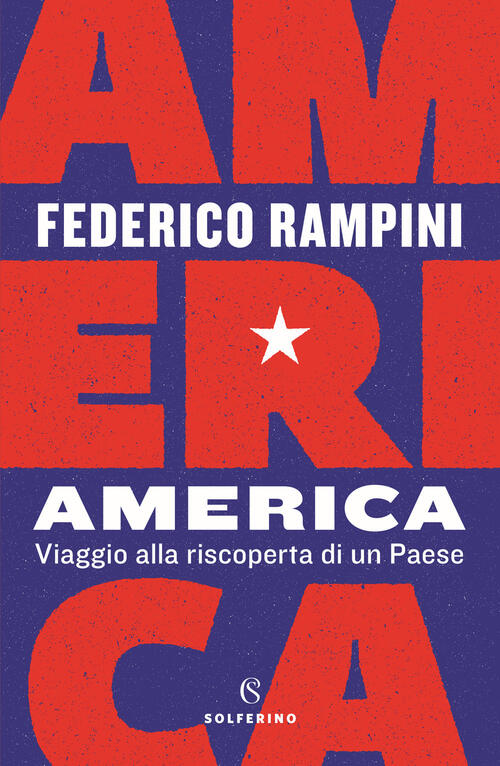 America. Viaggio Alla Riscoperta Di Un Paese Federico Rampini Solferino 2022