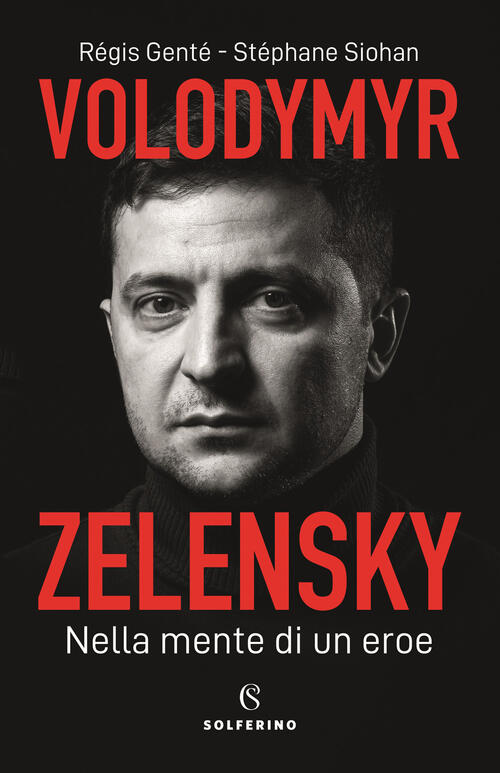 Volodymyr Zelensky. Nella Mente Di Un Eroe