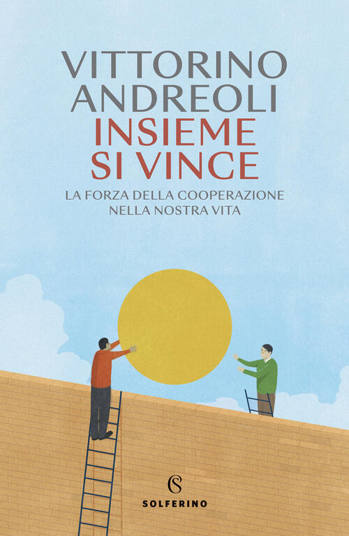 Insieme Si Vince. La Forza Della Cooperazione Nella Nostra Vita Vittorino Andr