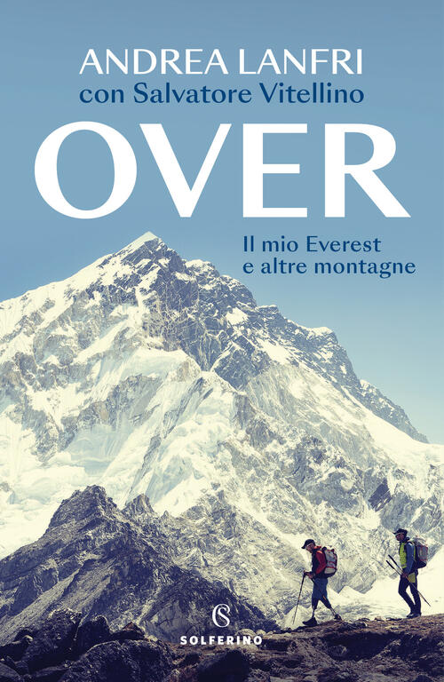 Over. Il Mio Everest E Altre Montagne Andrea Lanfri Solferino 2023