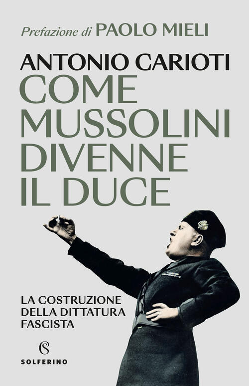 Come Mussolini Divenne Il Duce. La Costruzione Della Dittatura Fascista Antoni