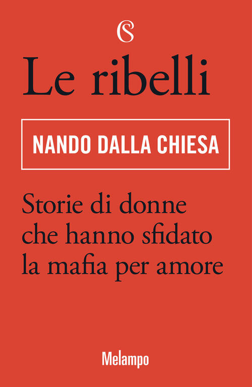 Le Ribelli. Storie Di Donne Che Hanno Sfidato La Mafia Per Amore Nando Dalla C