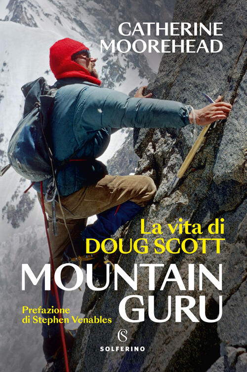 Mountain Guru. La Vita Di Doug Scott Catherine Moorehead Solferino 2024