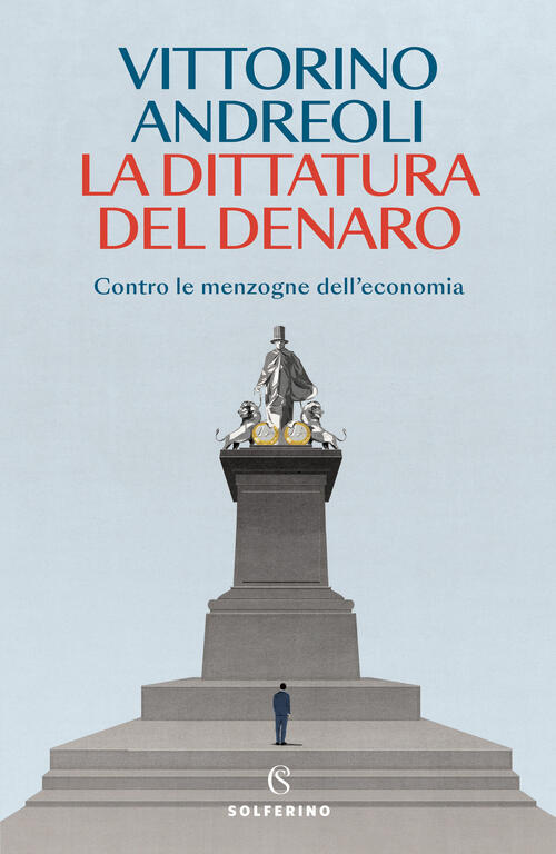 La Dittatura Del Denaro. Contro Le Menzogne Dell'economia Vittorino Andreoli S