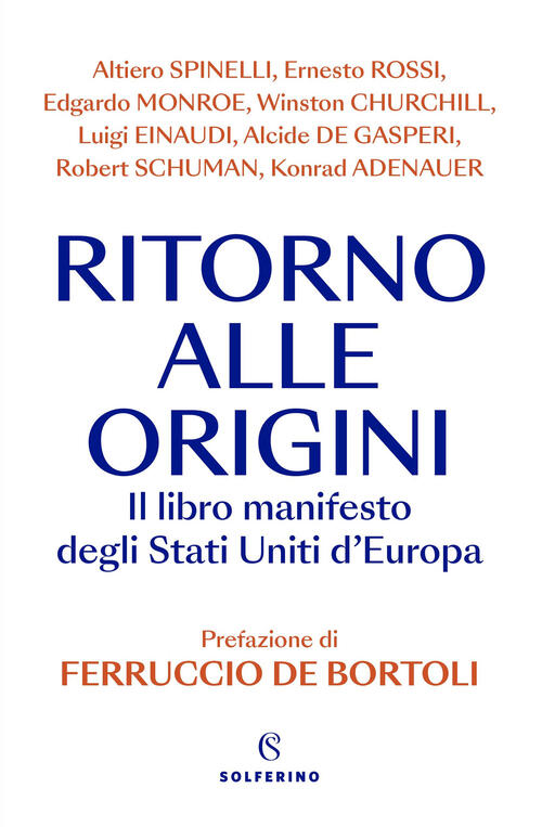 Ritorno Alle Origini. Il Libro Manifesto Deli Stati Uniti D'europa Ferruccio D