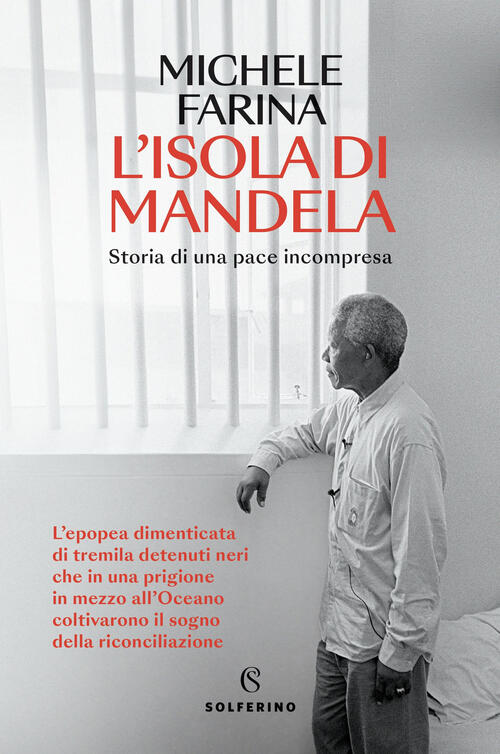 L'isola Di Mandela. Storia Di Una Pace Incompresa Michele Farina Solferino 202