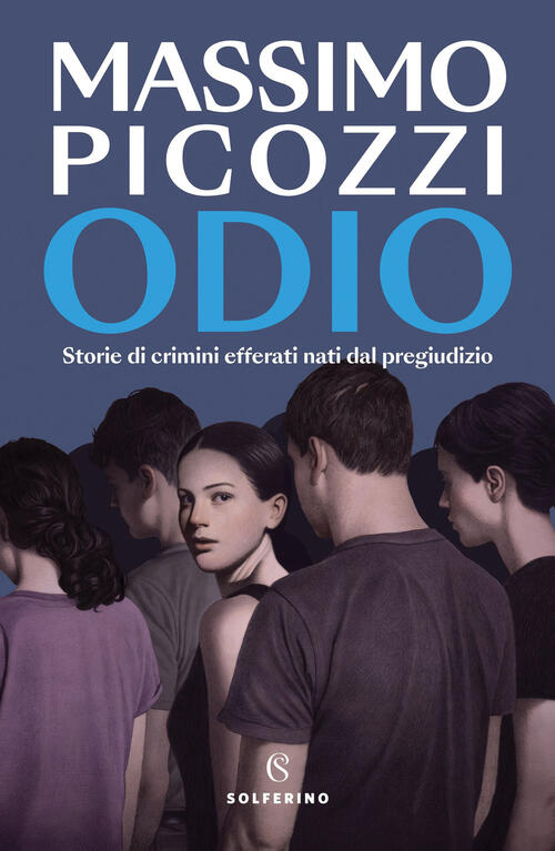 Odio. Storie Di Crimini Efferati Nati Dal Pregiudizio Massimo Picozzi Solferin