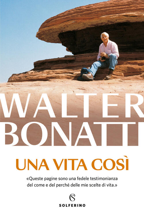 Una Vita Cosi Walter Bonatti Solferino 2024