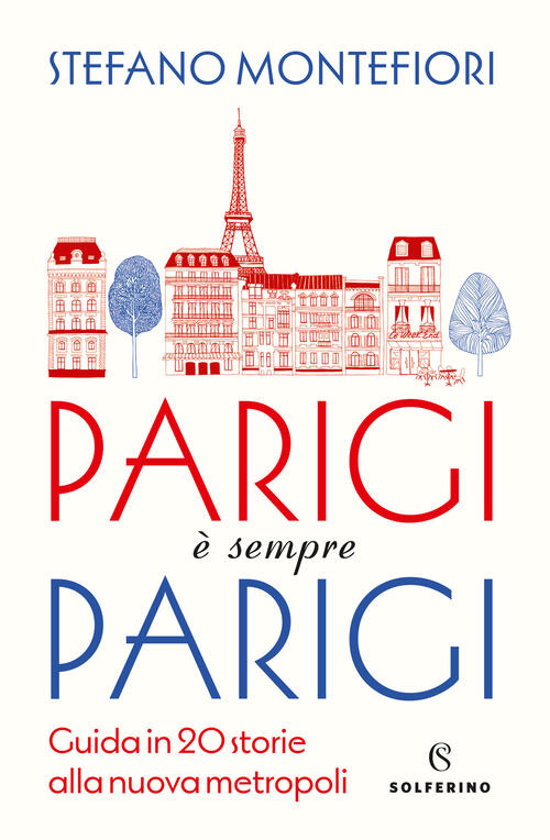 Parigi �� Sempre Parigi. Guida In 20 Storie Alla Nuova Metropoli Stefano Monte