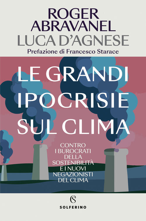 Le Grandi Ipocrisie Sul Clima. Contro I Burocrati Della Sostenibilita E I Nuov