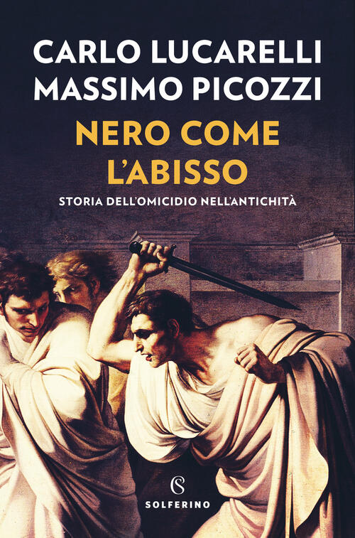 Nero Come L'abisso. Storia Dell'omicidio Nell'antichita Carlo Lucarelli Solfer