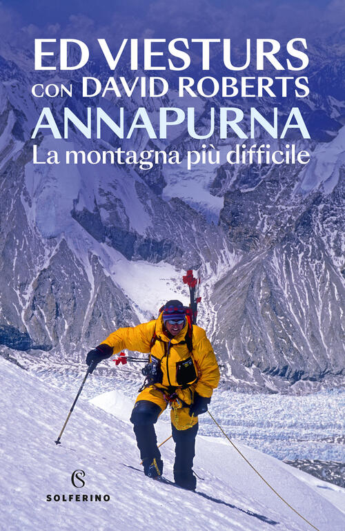 Annapurna. La Montagna Piu Difficile Ed Viesturs Solferino 2024