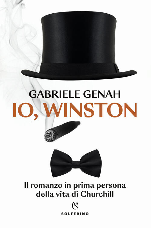 Io, Winston. Il Romanzo In Prima Persona Della Vita Di Churchill Gabriele Gena