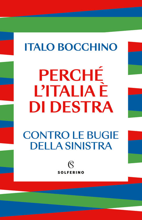 Perche L'italia E Di Destra. Contro Le Bugie Della Sinistra Italo Bocchino Sol