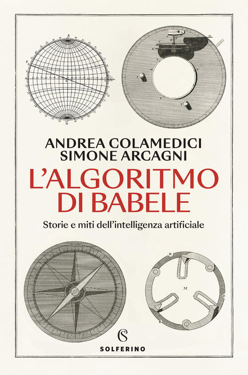 L'algoritmo Di Babele. Storie E Miti Dell'intelligenza Artificiale Andrea Cola