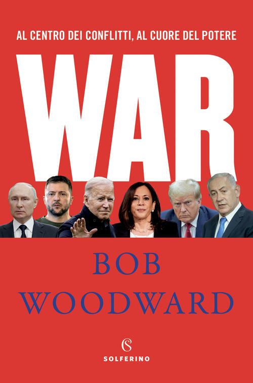 War. Al Centro Dei Conflitti, Al Cuore Del Potere Bob Woodward Solferino 2024