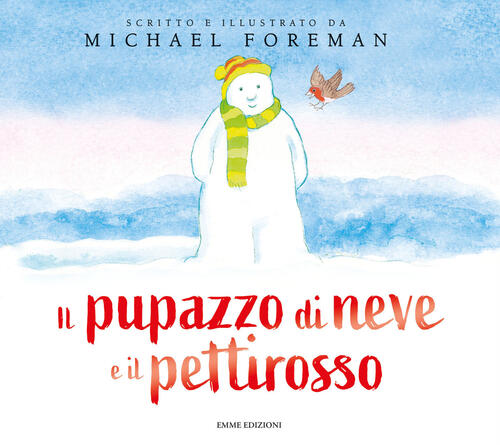 Il Pupazzo Di Neve E Il Pettirosso. Ediz. A Colori Michael Foreman Emme Edizio