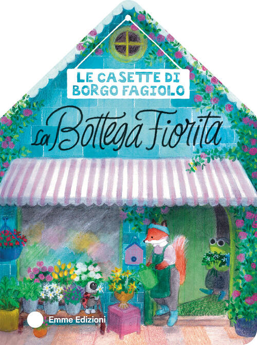 Le Casette Di Borgo Fagiolo. La Bottega Fiorita Giuditta Campello Emme Edizion