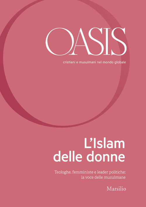 Oasis. Cristiani E Musulmani Nel Mondo Globale. Vol. 30: Islam Delle Donne. Teologhe, Femministe E L